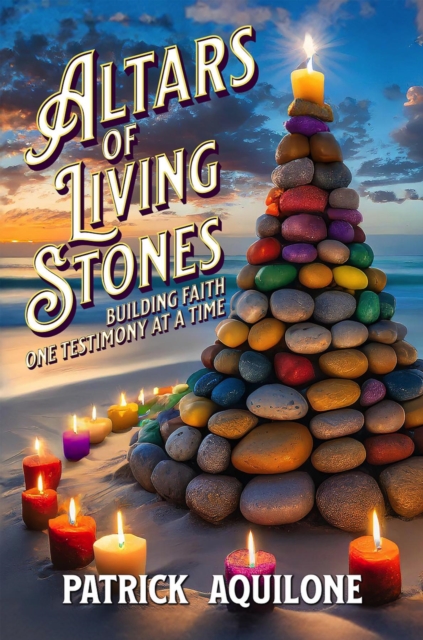 Altars of Living Stones : Building Faith One Testimony at a Time, EPUB eBook