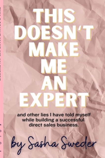 This Doesn't Make Me An Expert : and other lies I have told myself while building a successful direct sales business., EPUB eBook