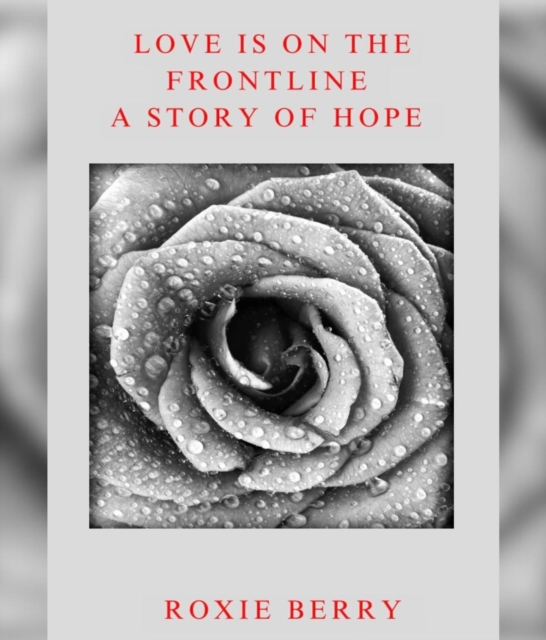 Love Is On The Frontline : A Story Of Hope, EPUB eBook